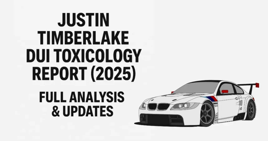 Justin Timberlake DUI Toxicology Report